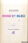 Borges, Jorge Luis - Rose et bleu suivi de Le sang et la philosophie par Gérard de Cortanze. Gouaches découpées de Julio Pomar cantos