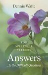 Dennis Waite - Answers... to the Difficult Questions – for Spiritual Seekers