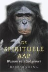 Barbara King 114032 - De spirituele aap waarom we in God geloven