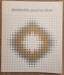 MOLEN DEN OUTER, BIANCA TER. - Dordrechts goud en zilver. Catalogus Museum van Gijn, 1975.