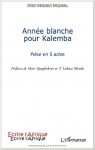 Pierre Mumbere Mujomba 271310 - Année blanche pour Kalemba Pièce en 5 actes