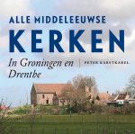 Peter Karstkarel - Alle Middeleeuwse kerken in Groningen en Drenthe