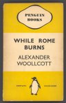 Woollcott, Alexander - While Rome Burns Woollcott, Alexander - While Rome Burns
