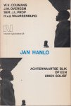 Coumans - J. W. Overeem - Ser. L. J. Prop - H. v. d. Waarsenburg, W. K. - Jan Hanlo - Achterwaartse blik op een uniek solist - Bloemlezing van/over het werk van Jan Hanlo. Met bibliografie.