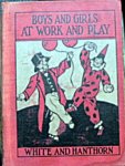 Margaret L., White  A.M. and Alice Hanthorn, A.M. - Do and Learn Readers primer. Boys and Girls At Work and Play