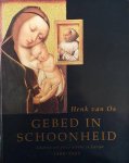 OS, HENK VAN ; EN ANDEREN. - Gebed in schoonheid. Schatten van prive-devotie in Europa 1300 - 1500. Met medewerking van E. Honee, H. Nieuwdorp en B. Ridderbos.