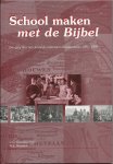 Groenleer, G.C.,Wisselink, W.F. - School maken met de Bijbel, Een gang door het christelijk onderwijs in Brouwershaven 1895-1995