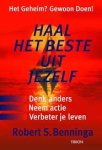 Benninga, Robert S. - Haal het beste uit jezelf. Denk anders; Neem actie; Verbeter je leven