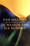 Millman , Dan . [ ISBN 9789027472151 ] 4716 - De Waarde van elk Moment . ( Voor wie het leven volledig wil leven, is ieder moment waardevol  Nieuwe uitdagingen, extreme sporen en quality time zijn bekende hedendaagse begrippen. De kwaliteit van het leven kan echter ook op een andere, eenvoudig -