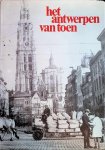 George Van Cauwenbergh - Het Antwerpen Van Toen. Het Verhaal Van Een Stad Tussen Twee Oorlogen Toen Alles Anders Was