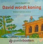 Zwoferink, Laura - David wordt koning *nieuw* --- Bijbelverhaal voor peuters
