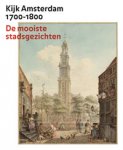 Bakker, Boudewijn & Bert Gerlagh, Maarten Hell, Erik Ariëns Kappers, et al: - Kijk Amsterdam 1700–1800. De mooiste stadsgezichten.