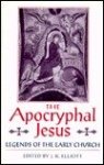 Elliott, J. Keith (Editor) - The Apocryphal Jesus: Legends of the Early Church