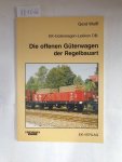 Wolff, Gerd: - Die offenen Güterwagen der Regelbauart :