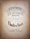 Voss, Charles: - Fantaisie sur un thême de Mendelssohn pour piano (l`adieu de chasseur) Voss, Charles: - Fantaisie sur un thême de Mendelssohn pour piano (l`adieu de chasseur)