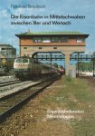 R. Breubeck - Die Eisenbahn in Mittelschwaben zwischen Iller und Wertach