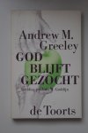 Greeley, Andrew M. - God blIjft gezocht / druk 1