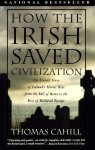 Thomas Cahill - How the Irish Saved Civilization The Untold Story of Ireland's Heroic Role from the Fall of Rome to the Rise of Medieval Europe