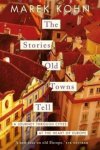 Kohn, Marek - The Stories Old Towns Tell