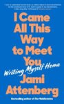 Jami Attenberg - I Came All This Way to Meet You