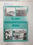 Kowalski, Johannes: - 25 Jahre Bundeswehrfachschule Koblenz. Ein Vierteljahrhundert Bundeswehrfachschule Koblenz.