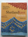 Elisabeth Lovick - Shetlandkant breien / steken, technieken en patronen voor het fijnste kantwerk