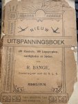 BANGE, R., - Nieuw Uitspanningsboek. 350 Raadsels, 100 Logogyphen, Aardigheden en Spelen door R. Bange, onderwijzer te Middelstum. Voor rekening van den schrijver.