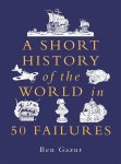 Ben Gazur - A Short History of the World in 50 Failures