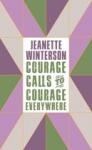 Winterson, Jeanette - Courage Calls to Courage Everywhere
