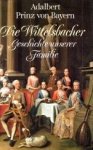 ADALBERT, PRINZ VON BAYERN - Die Wittelsbacher. Geschichte unserer Familie