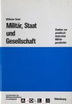 Wilhelm Deist - Militär, Staat und Gesellschaft. Studien zur preussisch-deutschen Militärgeschichte