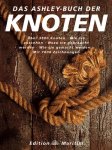 Cliffors, Ashley - Das Ashley-Buch der Knoten : über 3800 Knoten, wie sie aussehen, wozu sie gebraucht werden, wie sie gemacht werden Cliffors, Ashley - Das Ashley-Buch der Knoten : über 3800 Knoten, wie sie aussehen, wozu sie gebraucht werden, wie sie gemacht werden