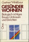 Gartner, Karl / Winklbaur, Günther - Gesünder wohnen. Biologisch richtiges Bauen, Umbauen und Einrichten