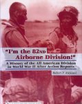 Anzuoni, Robert P. - I'm the 82nd Airborne Division!: A History of the All American Division in World War II After Action Reports