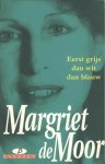 Moor, Margriet de - Eerst grijs dan wit dan blauw
