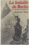 Andrew Tully - La bataille de Berlin. Le témoignage d' un combattant