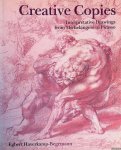 Haverkamp-Begemann, Egbert - Creative copies: Interpretative drawings from Michelangelo to Picasso