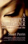 Perrin, Stuart - A Deeper Surrender: Notes on a Spiritual Life
