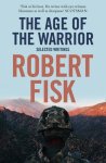 Robert Fisk - Age Of The Warrior Selected Writings
