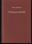 Franz Kollmann - Holzspanwerkstoffe, Holzspanplatten und Holzspanformlinge: Rohstoffe, Herstellung, Plankosten, Qualitätskontrolle usw.