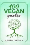 Happy Vegan - 100 VEGAN QUOTES
