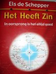 Schepper, Els de - Het heeft zin. In oorsprong is het altijd goed