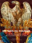 Gastinel-Coural,  Chantal: - Les Tapis du Pouvoir. La Manufacture de la Savonnerie dans la première moité du XIXe siècle.