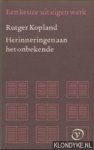Kopland, Rutger - Herinneringen aan het onbekende. Een keuze uit eigen werk