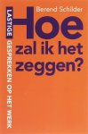 Berend Schilder - Hoe zal ik het zeggen?