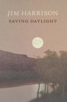 Harrison, Jim - Saving Daylight