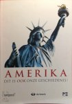  - Amerika, Dit is ook Onze Geschiedenis 300 jaar relaties tussen Europa en de Verenigde Staten