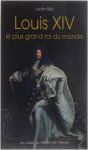 Bély Lucien - Louis XIV, le plus grand roi du monde