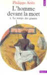 Ariès, Philippe - L’Homme devant la Mort, 2 vols. 1. Le temps des gisants 2. La mort ensauvagée