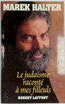 Marek Halter - Le judaïsme raconté à mes filleuls